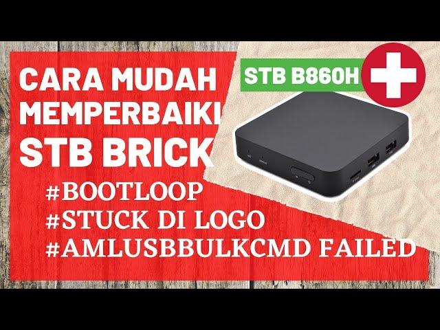 CARA MUDAH MEMPERBAKI STB BRICK, BOOTLOOP, STUCK DILOGO, AmlUsbBulkCmd failed DI STB B860H