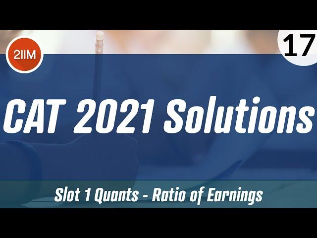CAT 2021 Slot 1 Solutions Quantitative Aptitude | Ratio of Earnings | CAT 2022 Preparation