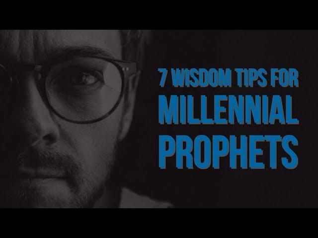 7 Wisdom Tips for Millennial Prophets