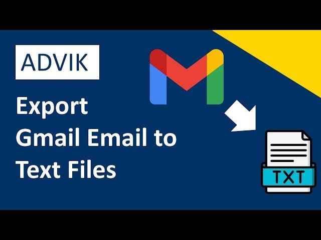 How to Export Gmail Emails to Text Files (.txt) | Advik Software