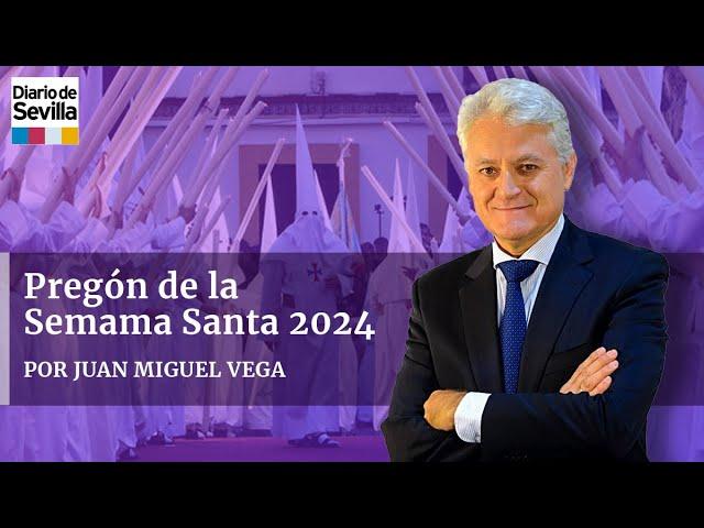 Pregón de la Semana Santa de Sevilla 2024 de Juan Miguel Vega