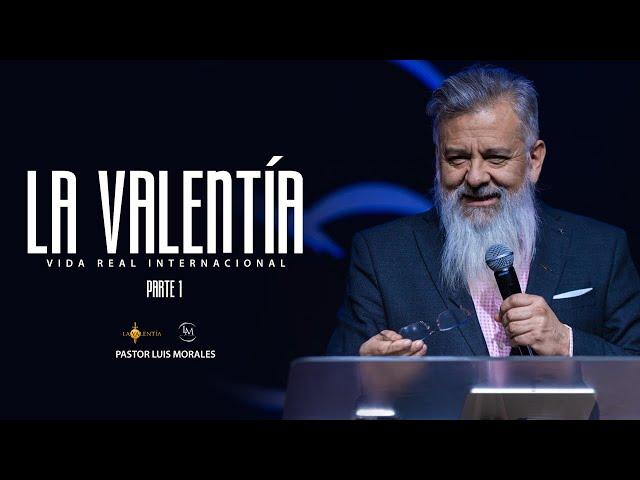 La valentía 1// Pastor Luis A. Morales