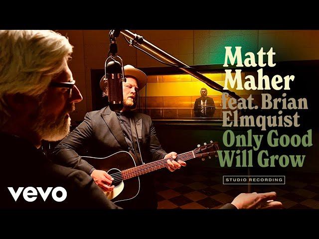 Matt Maher - Only Good Will Grow (Official Music Video) ft. Brian Elmquist