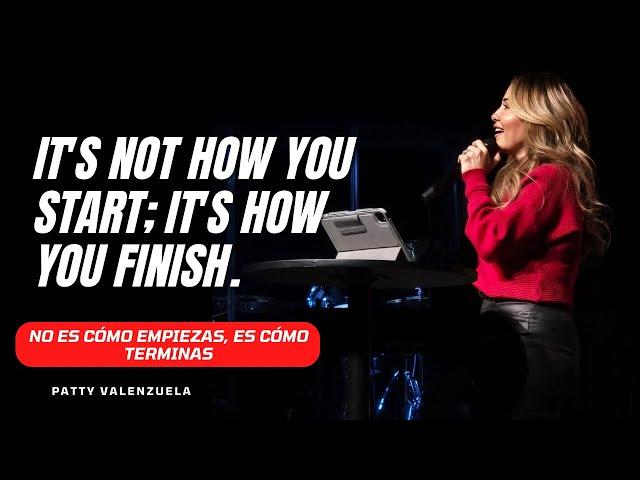 It's not how you start but how you finish| No es cómo empiezas, es cómo terminas-Patty Valenzuela