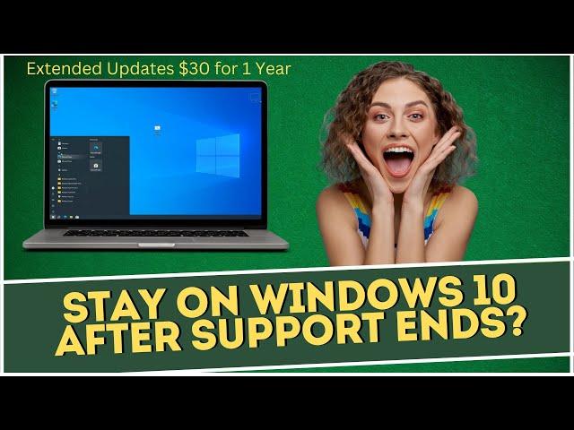 Stay on Windows 10 AFTER Support Ends