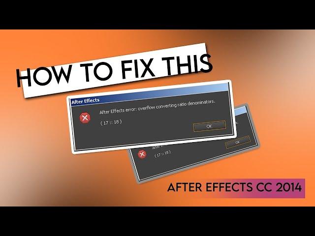 How to fix ERROR Overflow converting ratio denominator After Effect CC