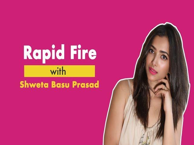 Shweta Basu Prasad opens up on her personal life in this Rapid Fire