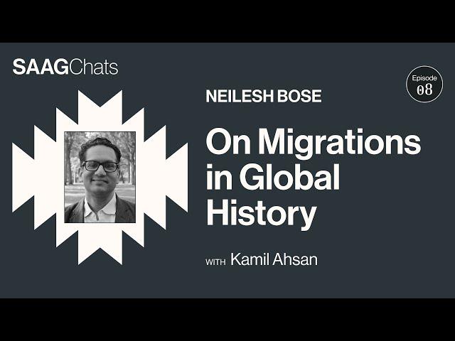 SAAG Chats Ep8  · Migrations in Global History with Neilesh Bose