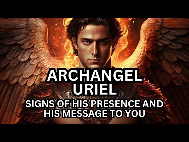 Archangel Uriel: Signs of His Presence and His Channeled Message To You