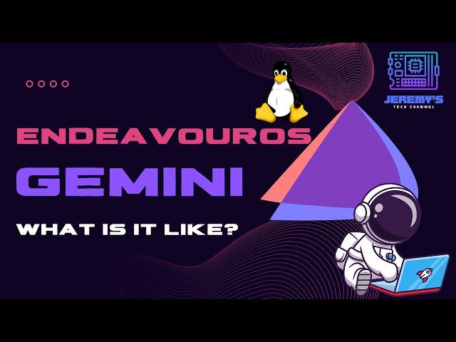 Exploring EndeavourOS Gemini: A Comprehensive Walkthrough and Demo