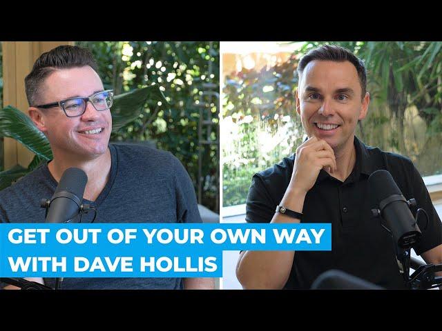 Get Out of Your Own Way with Dave Hollis