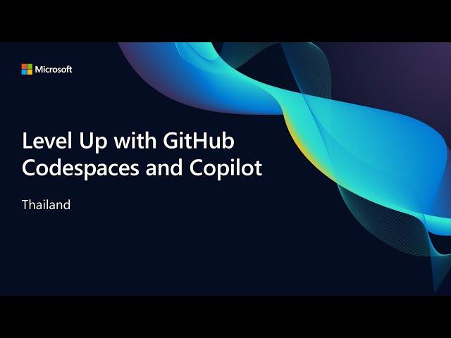 Level Up with GitHub Codespaces and Copilot: Thailand