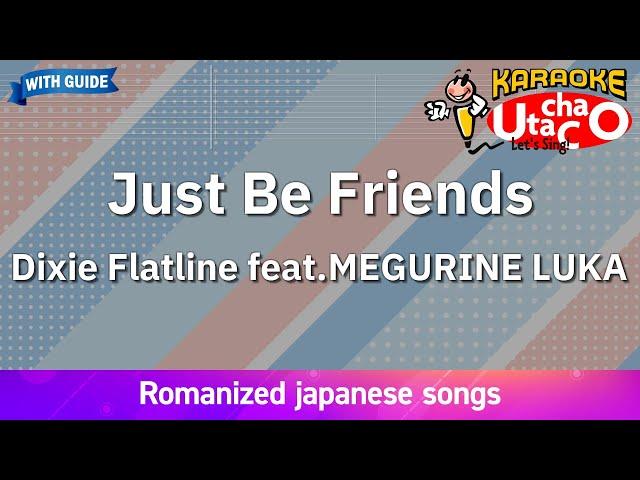 Just Be Friends – Dixie Flatline feat.MEGURINE LUKA (Romaji Karaoke with guide)