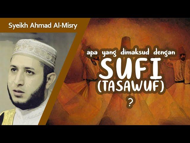 Sejarah Sufi / Tasawuf serta pengertian Ma'rifat, Hakikat & Tarekat - Syeikh Ahmad Al-Misry