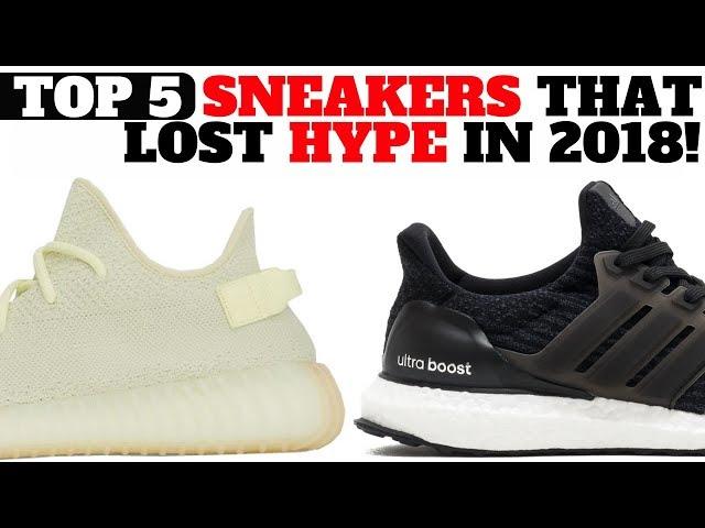 Top 5 SNEAKERS That LOST HYPE In 2018!!