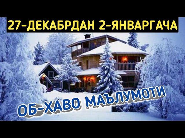 27-28-29-30-31-ДЕКАБРЬ, 1-2-ЯНВАРЬ КУНЛАРИ УЧУН ОБ ХАВО МАЛУМОТИ, ob havo