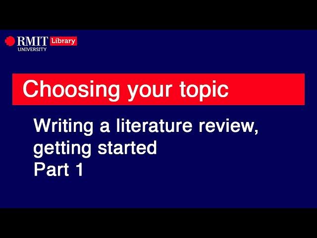 Writing a literature review, getting started. Part 1: How to choose, define, and refine your topic