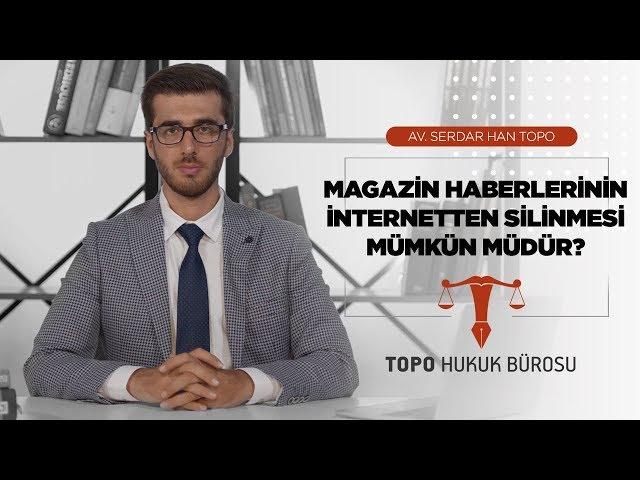 Magazin Haberlerinin İnternetten Silinmesi Mümkün müdür? -  Av. Serdar Han TOPO