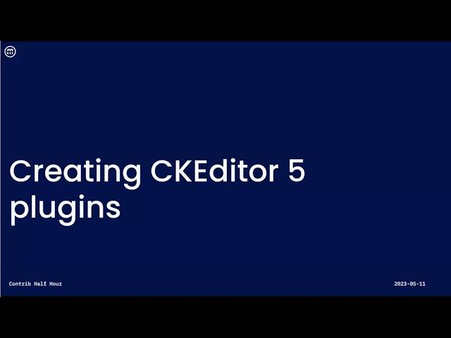 Building a CKEditor 5 plugin module; Contrib Half Hour 2023-05-11