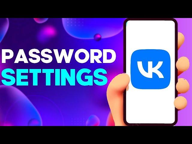 How to Find Password Settings on VK app on Android or iphone IOS