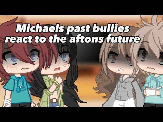 Micheals past bullies react to the aftons future||Gacha Club||FNAF||My AU||vinx1398||1/2||