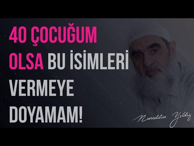 40 ÇOCUĞUM OLSA BU İSİMLERİ VERMEYE DOYAMAM! | Nureddin Yıldız