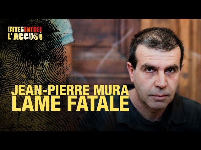 Faites entrer l'accusé : Jean-Pierre Mura, lame Fatale