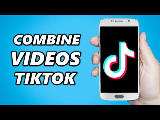 How to Combine Videos in TikTok 2025