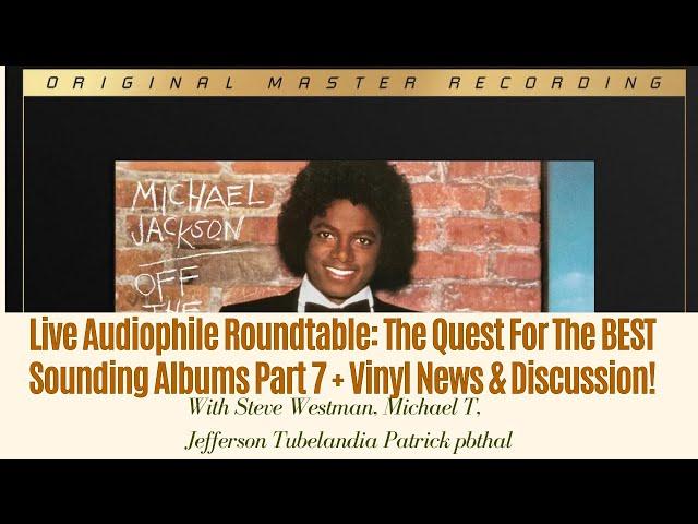 Live Audiophile Roundtable: The Quest For The BEST Sounding Albums Part 7 + Vinyl News & Discussion!