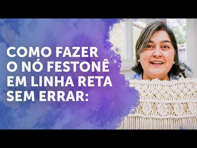 COMO FAZER O NÓ FESTONÊ EM LINHA RETA SEM ERRAR: