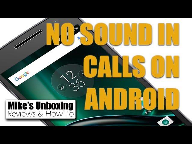 No Sound In Phone Calls With Android Fixed - Workaround Solution