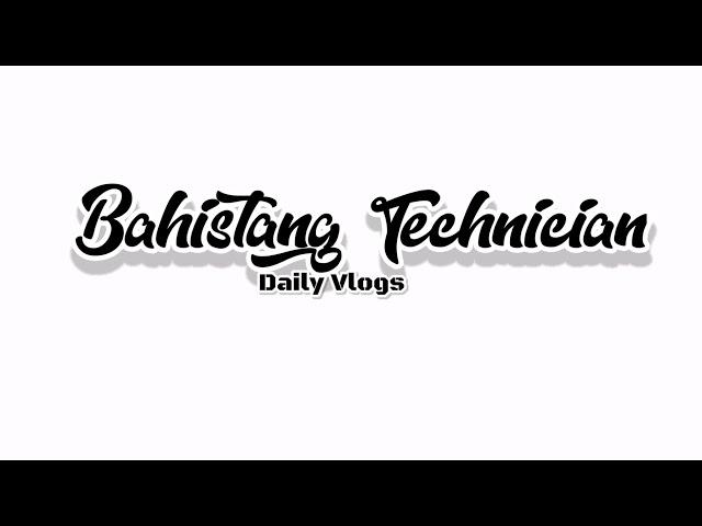 Bahistang Technician vlog Intro