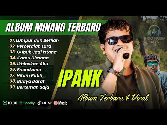 LUMPUR DAN BERLIAN - Ipank | PERCERAIAN LARA | GUBUK JADI ISTANA || POP MINANG POPULER 2025