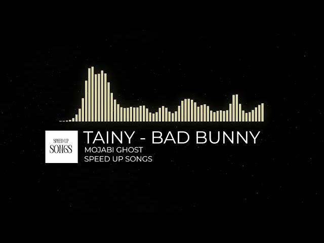 TAINY, BAD BUNNY - MOJABI GHOST (Speed Up)