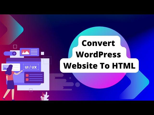 How To Convert Any Wordpress Website To HTML Website