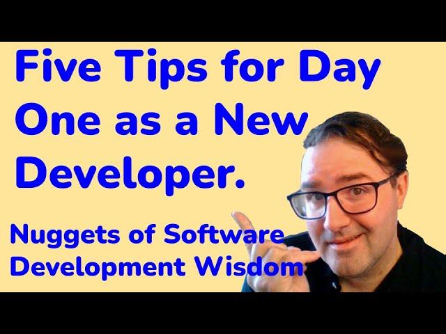 Five Things for Day One as a New Developer - Nuggets of Software Development Wisdom