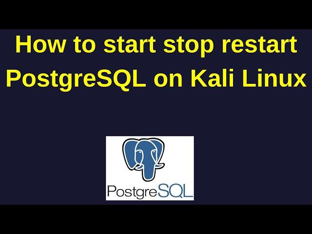 70. PostgreSQL DBA: How to start stop restart PostgreSQL on Kali Linux