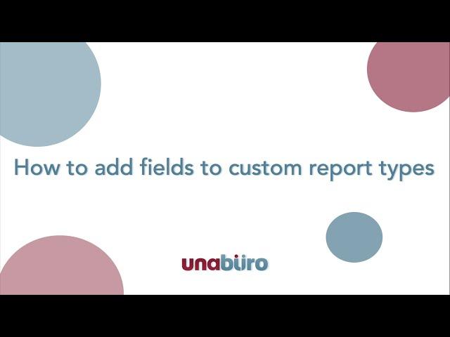 How to add fields to custom report types in Salesforce