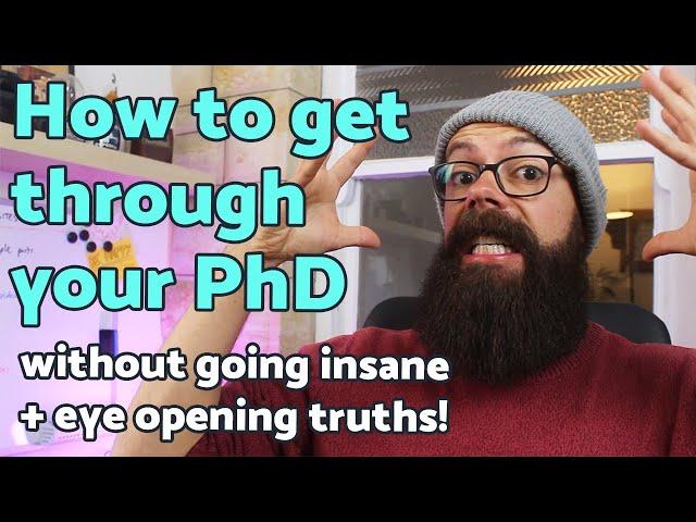 How to get through your PhD without going insane! Eye opening truths
