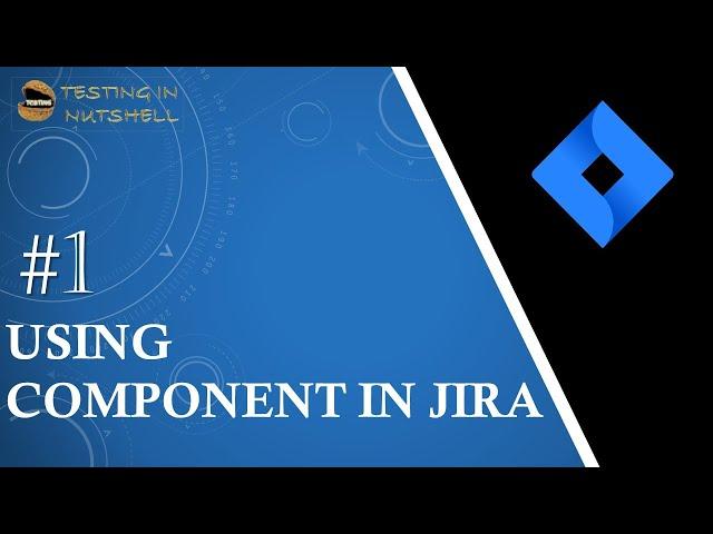 Tutorial #1 | Components in Jira | How to Create Components | Benefits of Components in Jira