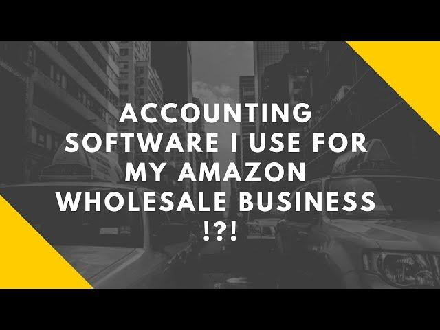 Accounting Software I Use For My Amazon Wholesale Business