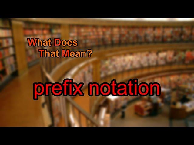 What does prefix notation mean?