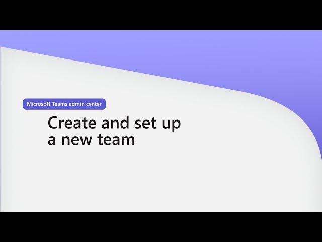 Create and set up a team in Microsoft Teams Admin Center