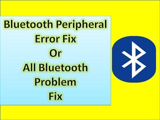 Bluetooth Peripheral Device Driver Error fix || All Bluetooth Problem Fix