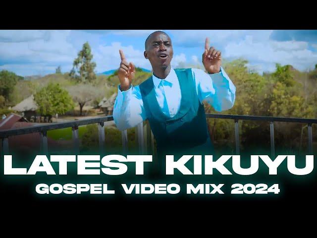 LATEST KIKUYU GOSPEL MIX 2024 | KIGOOCO VIDEO MIX