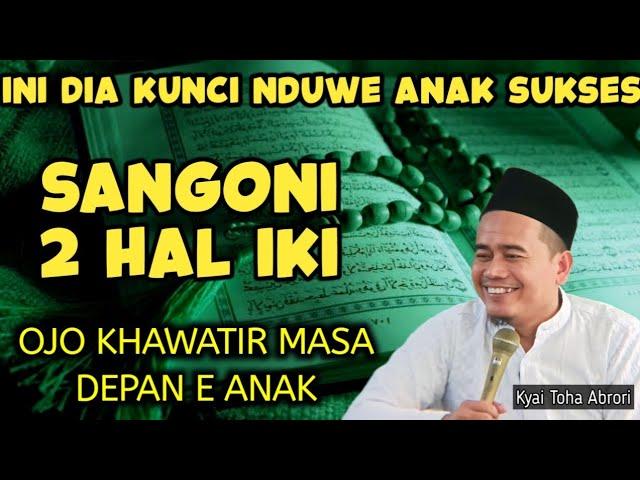 KUNCI PUNYA ANAK SUKSES - Ust Toha Abrori