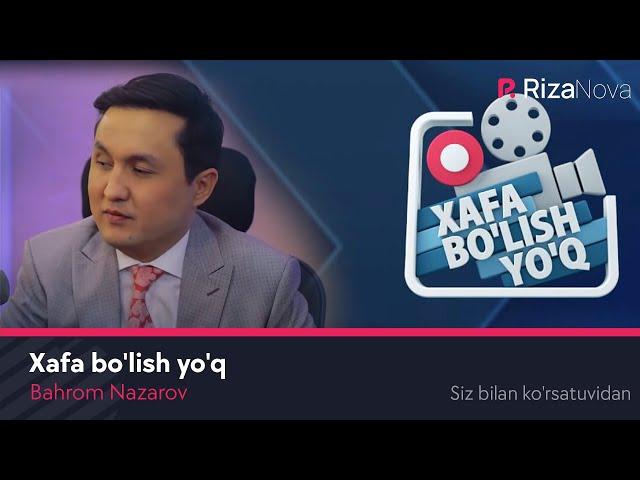 Bahrom Nazarov - Xafa bo'lish yo'q (Siz bilan ko'rsatuvidan)