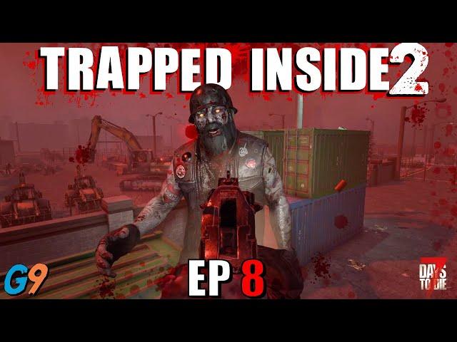 7 Days To Die - Trapped Inside 2 EP8 (One Step Closer)