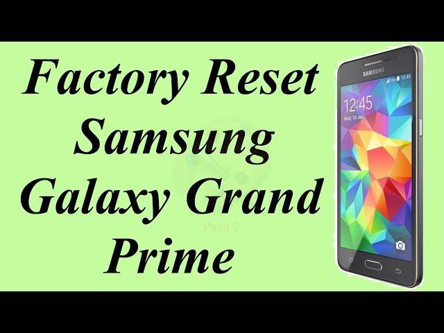 Factory Reset Samsung Galaxy Grand Prime | Hard Reset Galaxy Grand Prime | NexTutorial