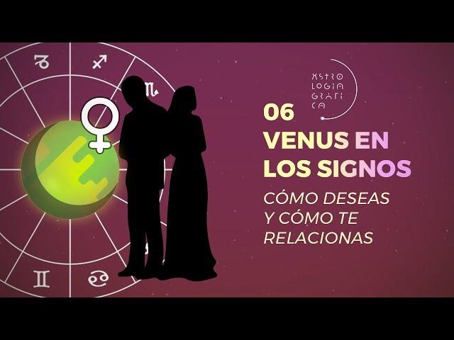 Venus en los Signos [06 / ASTROLOGÍA GRÁFICA] Cómo deseas y te relacionas